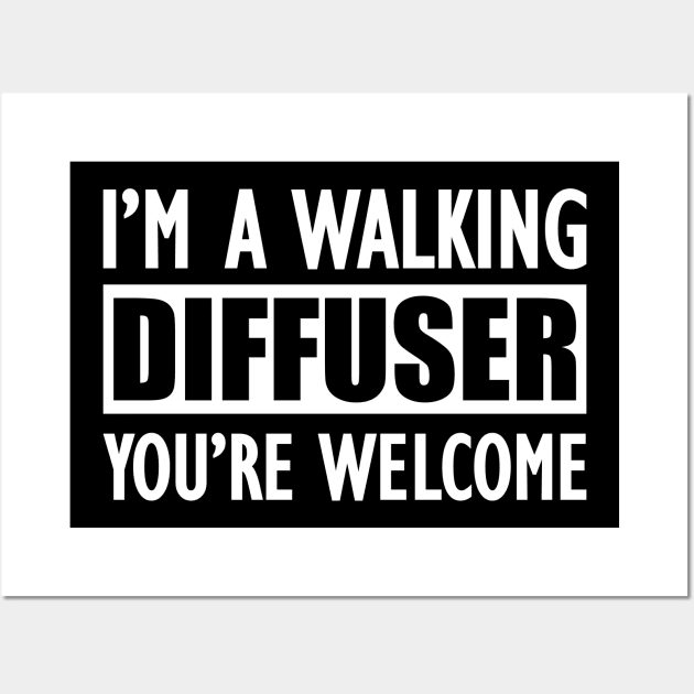 Essential Oil - I'm a walking diffuser You're welcome Wall Art by KC Happy Shop